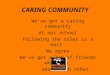 CARING COMMUNITY We’ve got a caring community At our school Following the rules is a must We agree We’ve got a lot of friends who care about each other