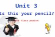 Unit 3 Is this your pencil? the first period. ­¦¹ ç›® ‡ é‡ç‚¹•è¯ : pencil, book,eraser, pencil box, schoolbag, dictionary, his,mine, hers,Excuse