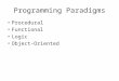 Programming Paradigms Procedural Functional Logic Object-Oriented