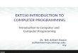 EKT150 INTRODUCTION TO COMPUTER PROGRAMMING Introduction to Computer and Computer Programming Dr. Nik Adilah Hanin adilahhanin@unimap.edu.my