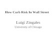 How Curb Risk In Wall Street Luigi Zingales University of Chicago
