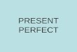 PRESENT PERFECT. FORM PRESENT OF HAVE (HAVE / HAS) + PAST PARTICIPLE OF THE VERB