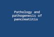 Pathology and pathogenesis of pancreatitis. Pancreatitis Inflammation of the pancreas. The clinical manifestations can range in severity from a mild,