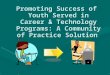 Promoting Success of Youth Served in Career & Technology Programs: A Community of Practice Solution