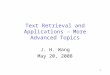 1 Text Retrieval and Applications – More Advanced Topics J. H. Wang May 20, 2008