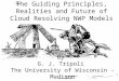 The Guiding Principles, Realities and Future of Cloud Resolving NWP Models by G. J. Tripoli The University of Wisconsin - Madison