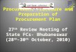 Procurement Procedure and Preparation of Procurement Plan 27 th Review Meeting of State FCs- Bhubaneswar (28 th -30 th October, 2010)