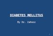 DIABETES MELLITUS By Dr. Zahoor 1. DIABETES MELLITUS What is Diabetes Mellitus? Diabetes Mellitus (DM) is commonly referred as Diabetes. Diabetes Mellitus