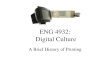ENG 4932: Digital Culture A Brief History of Printing