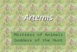 Artemis Mistress of Animals Goddess of the Hunt. Iconography