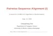 Pairwise Sequence Alignment (I) (Lecture for CS498-CXZ Algorithms in Bioinformatics) Sept. 22, 2005 ChengXiang Zhai Department of Computer Science University