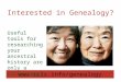 Interested in Genealogy?  Useful tools for researching your ancestral history are only a click away!