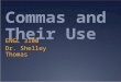 Commas and Their Use ENGL 3100 Dr. Shelley Thomas