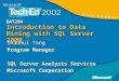 DAT204 Introduction to Data Mining with SQL Server 2000 ZhaoHui Tang Program Manager SQL Server Analysis Services Microsoft Corporation