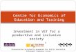Investment in VET for a productive and inclusive society Peter Noonan Centre for Economics of Education and Training Presentation originally prepared for