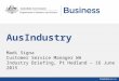 Madi Signa Customer Service Manager WA Industry Briefing, Pt Hedland – 16 June 2015 AusIndustry