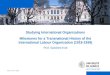 Nom conf / date Studying International Organizations Milestones for a Transnational History of the International Labour Organization (1919-1939) Prof