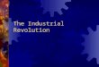 The Industrial Revolution. Why Britain Led the Way Natural Resources : Climate, natural resources (iron & coal), Waterways & harbors, location – Separation