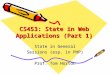 CS453: State in Web Applications (Part 1) State in General Sessions (esp. in PHP) Prof. Tom Horton