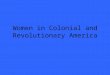 Women in Colonial and Revolutionary America. The two big questions