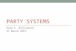 PARTY SYSTEMS Ryan D. Williamson 31 March 2015. Agenda Attendance Return Exams Lecture on parties Reading for Thursday