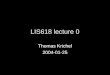 LIS618 lecture 0 Thomas Krichel 2004-01-25. today's lecture A look at the course home page  administrative