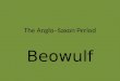 The Anglo–Saxon Period Beowulf. Britain before the Anglo-Saxons Celts: Britons- Britain Gaels- Ireland Headhunters- The head represented the soul and