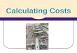 Calculating Costs. Costs Aim: Understand what a business costs are. HW: Ch 16 Q. 1 & 2 pg 65 & 67
