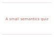 A small semantics quiz. 2 Guess the determiner... 1. P Q  x(P(x)&Q(x)) 2. P Q  x(Plural(x)&P(x)&Q(x)) 3. P Q  x(P(x)  Q(x)) 4. P Q  x(P(x)&  y(P(y)