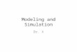Modeling and Simulation Dr. X. Topics Random Numbers Monte Carlo Simulation