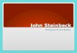 John Steinbeck Background and Beliefs. John Ernst Steinbeck