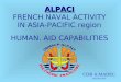 ALPACI ALPACI FRENCH NAVAL ACTIVITY IN ASIA-PACIFIC region HUMAN. AID CAPABILITIES CDR A.MADEC (ALPACI/N3)