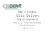 MN CTEDDI Data Driven Improvement MN CTE Professional Development 2011-12