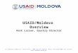 USAID/Moldova Overview Kent Larson, Country Director 57/1 Banulescu Bodoni St., ASITO 5th Fl., 2005 Chisinau, Moldova. Phone: +373(22)20-1800; Fax: 23-7277;