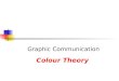 Graphic Communication Colour Theory. Primary Colours  Red  Yellow  Blue