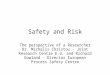 Safety and Risk The perspective of a Researcher Dr. Michalis Christou - Joint Research Centre E.U. and Richard Gowland – Director European Process Safety