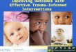 Improving Outcomes with Effective Trauma- Informed Interventions