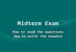 Midterm Exam How to read the questions How to write the answers