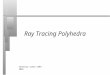 1 Ray Tracing Polyhedra ©Anthony Steed 1999-2005
