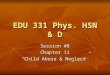 EDU 331 Phys. HSN & D Session #8 Chapter 11 â€œChild Abuse & Neglectâ€‌