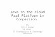 Java in the cloud PaaS Platform in Comparison By Srini Kumar VP MSat IT Evangelist & Strategy Advisor
