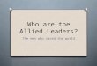 Who are the Allied Leaders? The men who saved the world
