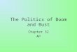 The Politics of Boom and Bust Chapter 32 AP. What is meant by the “Republican Decade”? The Executive Branch was dominated by three Republican presidents