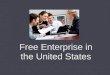 Free Enterprise in the United States. The Pillars of the Free Enterprise System Private Property The Price System Market Competition Entrepreneurship