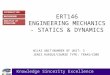 ERT146 ENGINEERING MECHANICS - STATICS & DYNAMICS NILAI UNIT/NUMBER OF UNIT: 3 JENIS KURSUS/COURSE TYPE: TERAS/CORE Knowledge Sincerity Excellence INTRODUCTION
