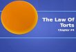 The Law Of Torts Chapter #4. What you’ll learn How to tell the difference between and law and a tort How to tell the difference between and law and a