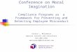 Conference on Moral Imagination Compliance Programs as a Framework for Preventing and Detecting Employee Misconduct Vickie L. McCormick Special Counsel