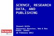 SCIENCE, RESEARCH DATA, AND PUBLISHING Stewart Wills Editorial Director, Web & New Media, Science 26 February 2013