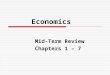 Economics Mid-Term Review Chapters 1 – 7. Concepts  Paradox of Value  Opportunity Cost  Trade-offs  Economic Interdependence  Capital Goods  Productivity