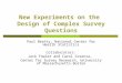 New Experiments on the Design of Complex Survey Questions Paul Beatty, National Center for Health Statistics Collaborators: Jack Fowler and Carol Cosenza,